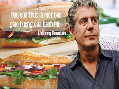 Anthony Bourdain – Người đã đưa bánh mì Việt Nam thành món bánh mì ngon nhất thế giới